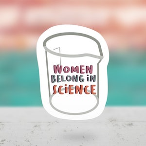 Women Belong in Science Die Cut Sticker, Scientist gift, STEM Gift