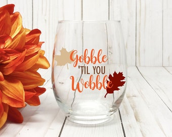 Gobble Til You Wobble Wine Glass, Thanksgiving Wine Glass, Thanksgiving Gift, Turkey Day, Funny Thanksgiving, Thanksgiving Wine Glasses