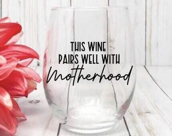This Wine Pairs Well With Motherhood Wine Glass, Funny Mom Gift, Gift Idea For Mom, New Mom Gift, Mom Birthday Gift, Mothers Day Gift
