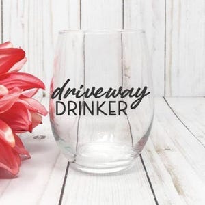 Driveway Drinker, Funny Wine Glass, Funny Gift For Mom, Gift For Her, Sarcastic Wine Glass, Birthday Gift For Her, Best Friend Gift