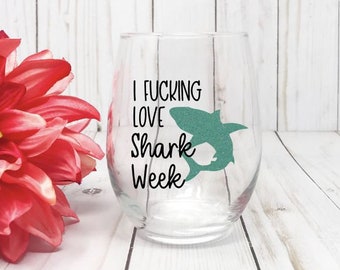 I Fucking Love Shark Week, Shark Week Cup, Funny Wine Glass, Gift For Her, Shark Week Gift, Shark Week Lover