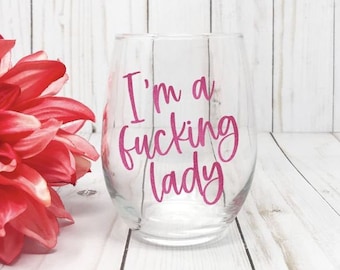 Gift For Her, Im A Fucking Lady, Bitch Wine Glass, Sarcastic Wine Glass, Birthday Gift For Her, Best Friend Gift, Funny Wine Glass