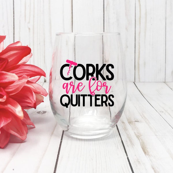 Corks Are For Quitters, Sarcastic Wine Glass,  Funny Wine Glass. Gift For Friend
