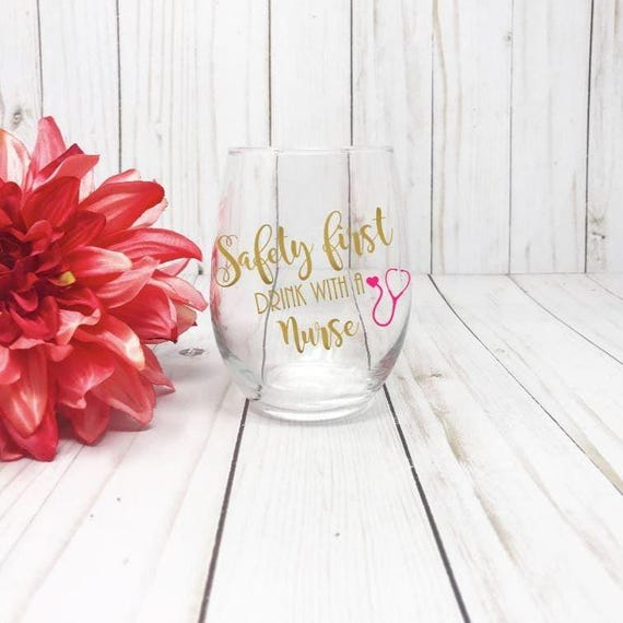 Nurse Wine Glass, Safety First Drink With A Nurse Wine Glass, Gift For Nurse, Graduation Gift, Funny Wine Glass, Nurse Appreciation Week