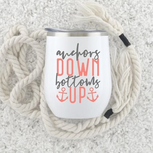 Anchors Down Bottoms Up, Anchor Wine Tumbler, Nautical Tumbler, Boat Tumbler, Nautical Tumbler, Gift For Her, Nautical Cup, Best Friend Gift