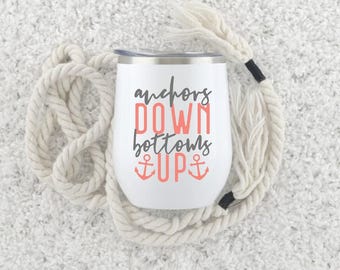 Anchors Down Bottoms Up, Anchor Wine Tumbler, Nautical Tumbler, Boat Tumbler, Nautical Tumbler, Gift For Her, Nautical Cup, Best Friend Gift