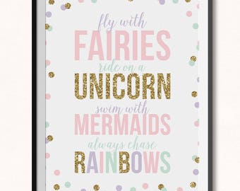 Fly with Fairies Ride a Unicorn Swim With Mermaids Chase Rainbows Print / Magical Print / Fairies Print / Unicorn Print / Mermaid Print