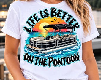 Life Is Better on the Pontoon PNG, Pontoon Boat Sublimation Design, Lake Life PNG, Boating Shirt Design, Summer Digital Download