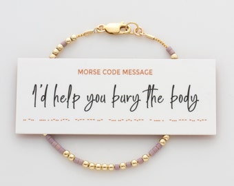 I'd Help You Bury The Body Morse Code Bracelet in 14K Gold filled or Sterling Silver, Hidden Message Bracelet for Best Friend
