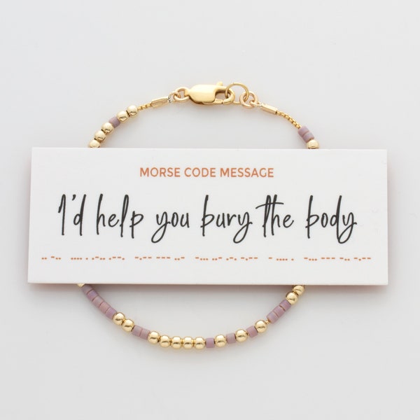 I'd Help You Bury The Body Morse Code Bracelet in 14K Gold filled or Sterling Silver, Hidden Message Bracelet for Best Friend