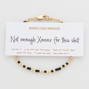 Not Enough Xanax For This Shit Morse Code Bracelet in 14K Gold filled or Sterling Silver, Funny Hidden Message Bracelet
