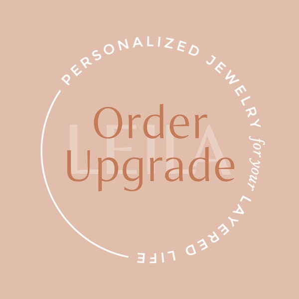 Order Upgrade for your LEILAjewelryshop Purchase