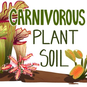 May include: Carnivorous Plant Soil with illustrations of different types of carnivorous plants, including pitcher plants, sundews, and Venus flytraps.
