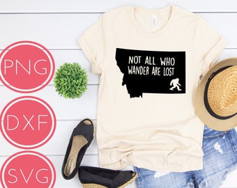 Not All Who Wander Are Lost Montana Sasquatch File, Digital Instant Download,Svg, Png, Dxf, Bigfoot, quotes, Wanderlust, Explore, Bigfoot
