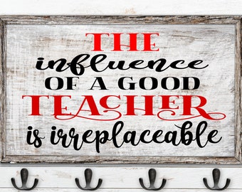 The Influence of a Good Teacher SVG, Teaching SVG, Digital Instant download, Cut file, DIY Teacher Gifts. Teacher Appreciation Gifts