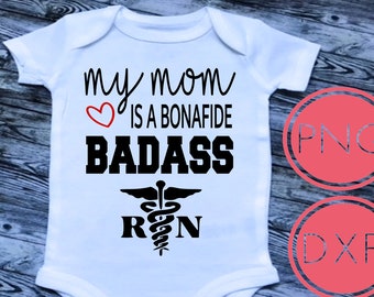 My Mom is a Badass Nurse, Registered Nurse, RN Digital Instant Download, SVG, DXF, Png Cut Files Baby Clothing Creepers Bodysuits Design,