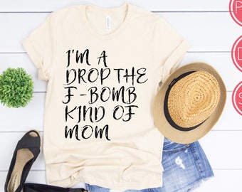 I'm A Drop The F'Bomb Kind Of Mom Digital Instant Download | Mom SVGs | Funny Mom Shirts | 2 Versions Included