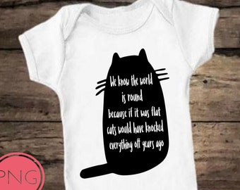 We Know The World Is Round Because Cats Would Have Knocked Everything Off The Edge Digital Instant Download SVG Cut Files - Cat shirt