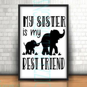 My Sister is my BEST FRIEND Digital Instant Download, svg dxf png.  funny  shirts, cute quotes, sibling love, baby brother,