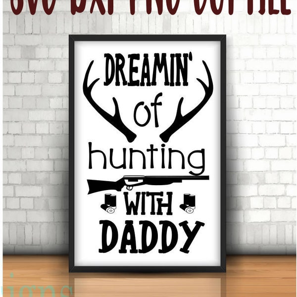 Dreamin ' Jagd mit Papa, digitale Instant Download, Svg Dxf Png. lustige und nette Zitate, Jagd, Angeln, Jagdsaison, Papa und mir