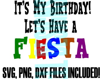 It's My Birthday, Let's Have a Fiesta Shirt Digital Instant Download, SVG DXF Png Cut Files, Fiesta Print Out, Fiesta themed birthday party