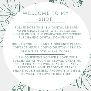 Puede incluir: Un c&iacute;rculo blanco con bordes florales verdes y el texto "WELCOME TO MY SHOP" en la parte superior. El texto debajo dice "PLEASE NOTE THIS IS A DIGITAL LISTING. NO PHYSICAL ITEM(S) WILL BE MAILED. PLEASE CHECK FILE COMPATIBILITY BEFORE PURCHASING DIGITAL DOWNLOADS. SHOULD YOU NEED ANY ASSISTANCE PLEASE CONTACT ME VIA CONVO ON ETSY! I TRY TO ALWAYS BE AVAILABLE TO HELP! I AM CONFIDENT YOU WILL LOVE YOUR PURCHASES AS MUCH AS I LOVED CREATING THEM FOR YOU! I WOULD ALSO GREATLY APPRECIATE YOUR FEEDBACK. PLEASE SHARE YOUR FINISHED PRODUCTS WITH ME AS WELL. I'D LOVE TO SEE THEM!"