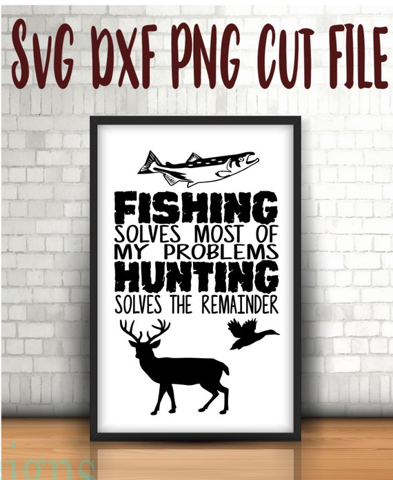 Download Free Fishing Solves Most Of My Problems Hunting Solves The Etsy SVG Cut Files