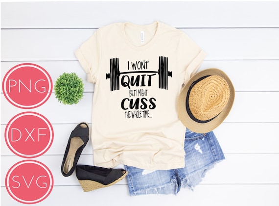 I wont QUIT but I might CUSS the whole time - Weight lifting tank - Instant Download File Only Svg, Dxf, Png, Gym time, womens workout