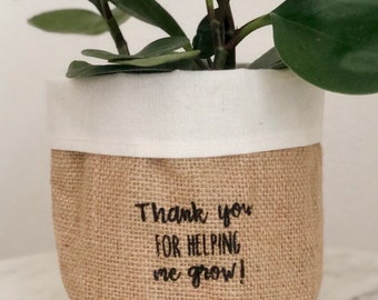 Thank You for Helping me Grow Burlap Bag Planter, thank you gift, teacher appreciation gift, Gift for Mentor, Coworker Gift