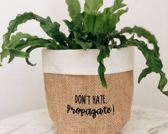 Don’t hate PROPAGATE plant bag, burlap plant bag, cute planter, cute plant bag, rustic chic plant bag, plant pun, plant puns, plant cover