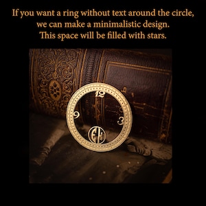 May include: A gold-toned ring featuring the numbers 12, 3, and 9. The ring has a detailed, dotted edge and a central design. The text at the top says, "If you want a ring without text around the circle, we can make a minimalistic design. This space will be filled with stars."