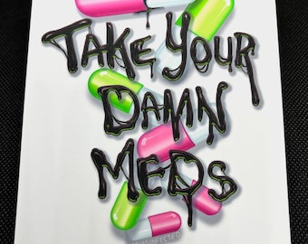 Take Your Damn Meds reminder 4x6 Soft Touch Art Postcard Mini Prints