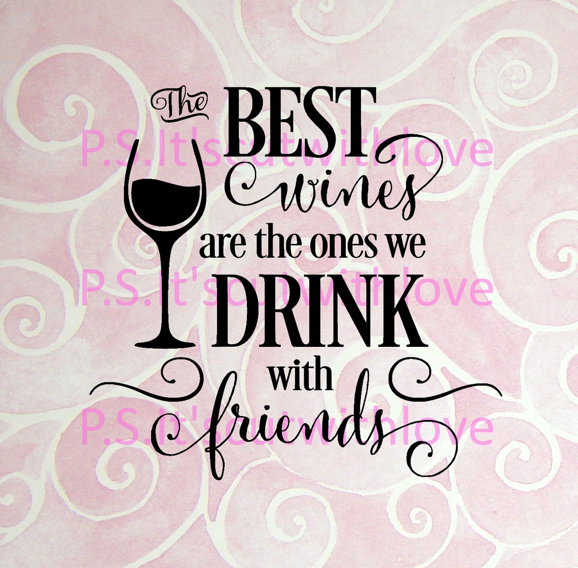 The Best Wines Are the Ones We Drink With Friends Svg Quote Etsy