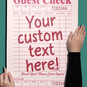 May include: A pink and white guest check with red text. The text says "Guest Check" and "Your custom text here!"  The check has columns for date, table, guests, server, and total. The check also has a section for appetizers, soup/salad, entree, vegetables/potatoes, dessert, and beverages.
