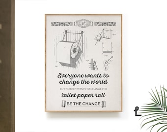 Hilarious Be The Change Toilet Paper Art Print - Funny Toilet Sign -  Humorous Restroom Wall Art - Housewarming Gift - KP-0119