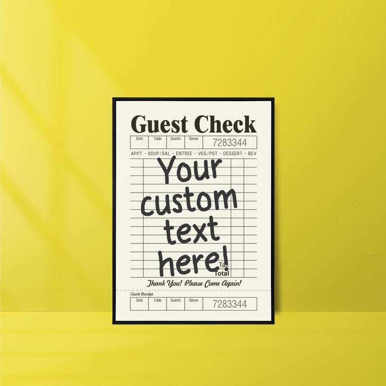 May include: A black and white printable guest check template with the text "Guest Check" at the top and "Your custom text here!" in the center. The template includes fields for date, table number, guests, server, and total. The bottom of the template says "Thank You! Please Come Again!" and includes a guest receipt section.