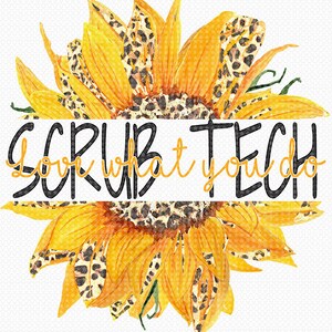 May include: A yellow sunflower with a leopard print pattern and the text "Scrub Tech Love What You Do" in black.