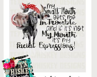 Funny Cow PNG, My Smart Mouth Gets Me In Trouble Design, Sarcastic Cowgirl Shirt PNG, Farm Animal Clipart, Western Humor Digital Download