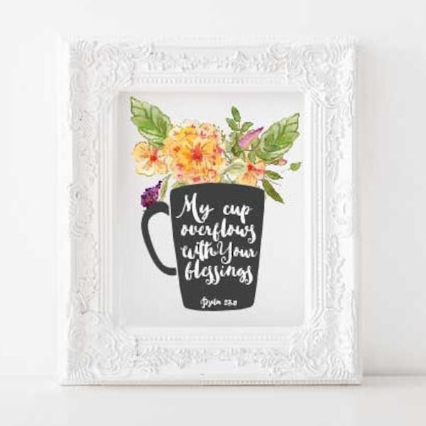 Psalm 23:5 Print, My cup overflows with your blessings Printable, Psalm 23, Psalm 23 Printable, My cup overflows with Your blessings Print