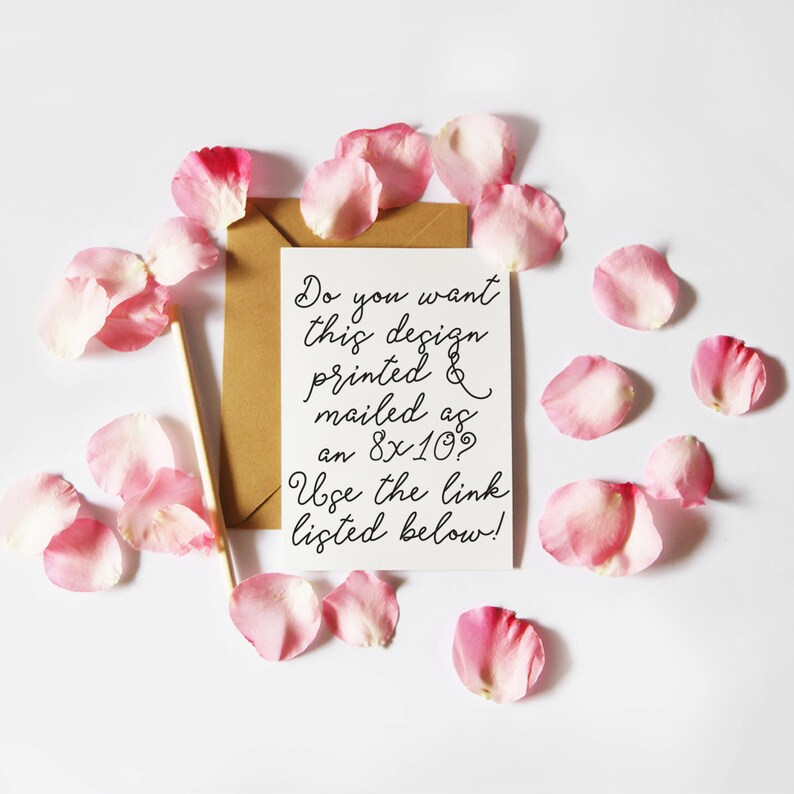May include: A white card with black text on a brown envelope surrounded by pink rose petals. The text reads: "Do you want this design printed & mailed as an 8x10? Use the link listed below!"