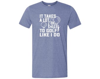 Se necesitan muchas pelotas para jugar al golf como yo. Índigo - Golf - Camiseta de golf - Golf - Tee -