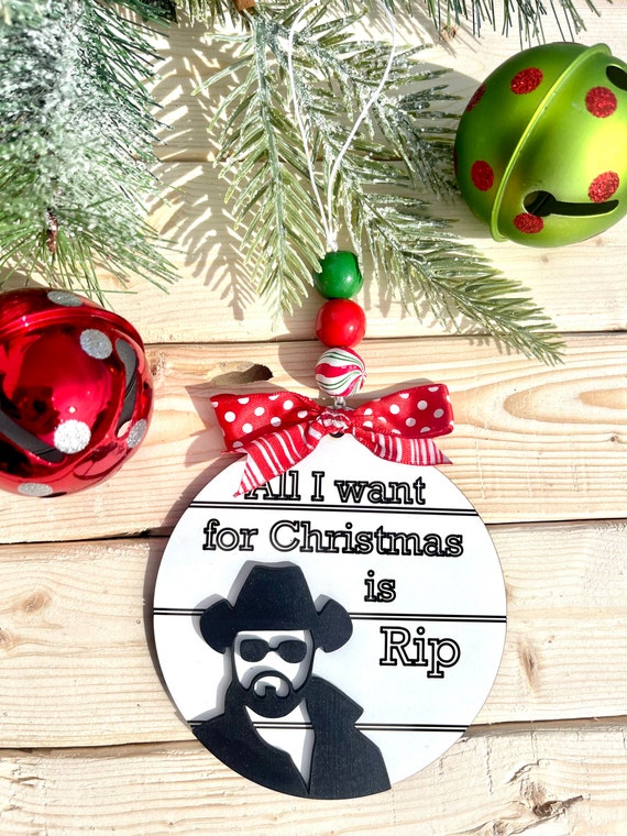 Rip Ornament All I Want for Christmas is Rip Ornament Yellowstone Ornament Yellowstone  Decor Home Decor Christmas Decor 