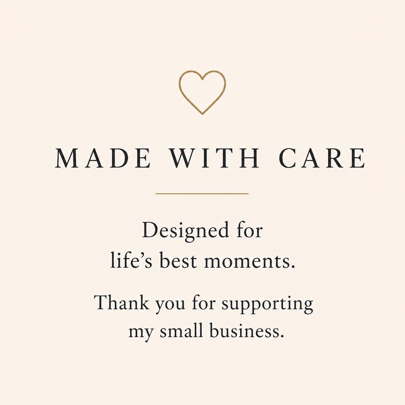 a message that reads "MADE WITH CARE Designed for life's best moments. Thank you for supporting my small business." The message is written in a simple, elegant font and is centered on the image.