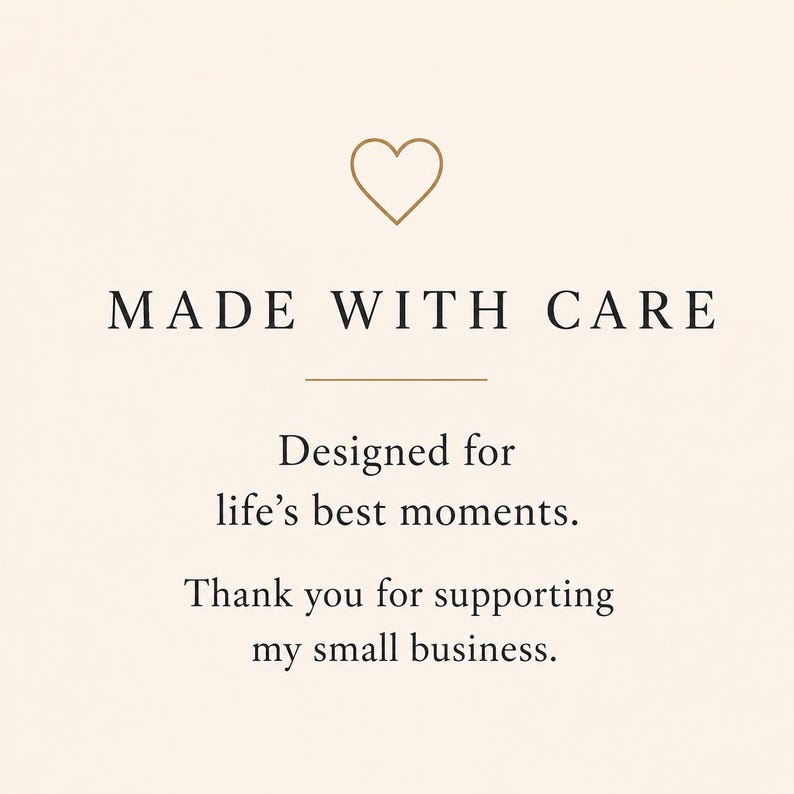 a message that reads "MADE WITH CARE Designed for life's best moments. Thank you for supporting my small business." The message is written in a simple, elegant font and is centered on the image.