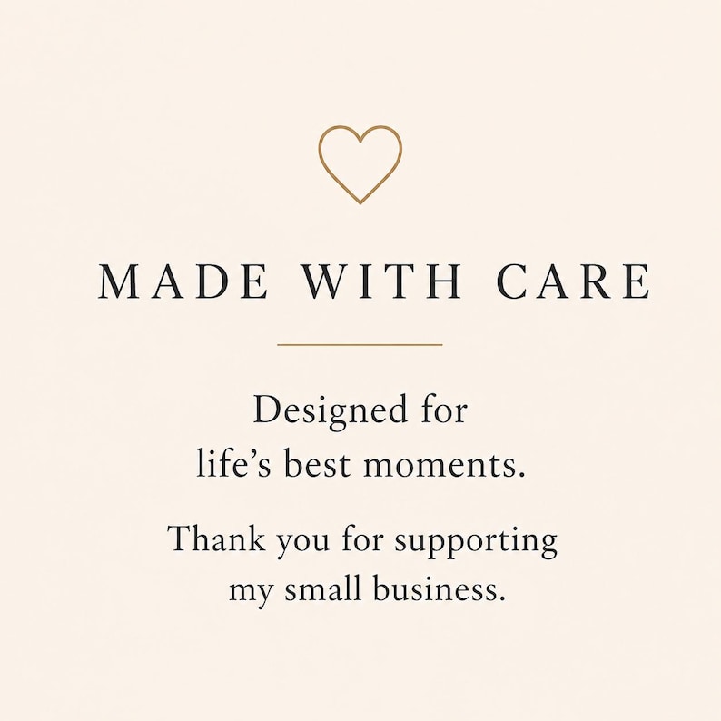 a message that reads "MADE WITH CARE Designed for life's best moments. Thank you for supporting my small business." The message is written in a simple, elegant font and is centered on the image.