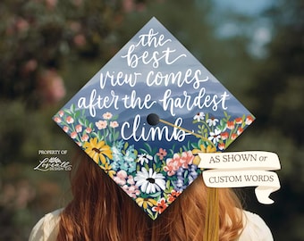 Custom Graduation Cap Topper | Printed Topper | Hand-Illustrated Original Designs | The Best View Comes After The Hardest Climb | Florals