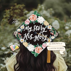 Custom Graduation Cap Topper | Printed Topper | Hand-Illustrated Original Designs | My Story His Glory | Florals, Flowers