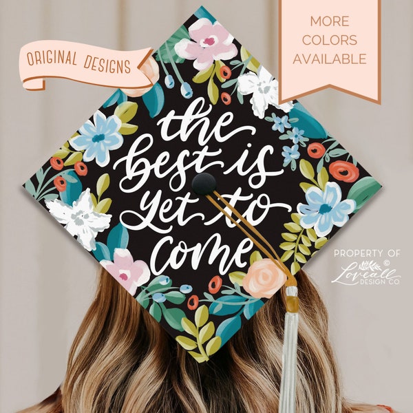 The Best Is Yet To Come Graduation Cap Topper,  Floral Design Grad Cap,  Senior Graduation, Nursing Grad Cap, Teacher Grad Cap