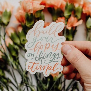 Build Your Hopes On Things Eternal Sticker, Lettering Sticker, Hand-Lettered Sticker, Laptop sticker, Christian Sticker, Waterbottle Sticker