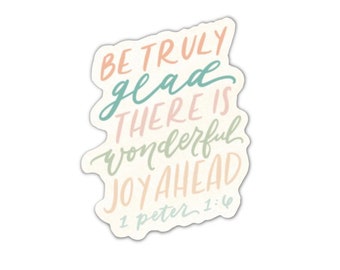 Be Truly Glad Sticker, Scripture Sticker, Flower Sticker, Floral Sticker, Laptop sticker, Waterbottle Sticker